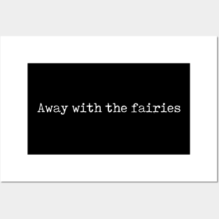 Away with the fairies Posters and Art